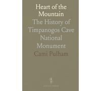 Heart of the Mountain: The History of Timpanogos Cave National Monument