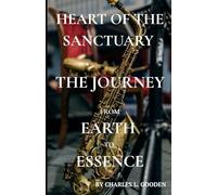 HEART OF THE SANCTUARY THE JOURNEY FROM EARTH TO ESSENCE