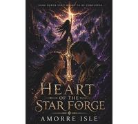 Heart of the Star Forge: A Dark Romantasy of Power, Sacrifice, and a Love That Could End the World