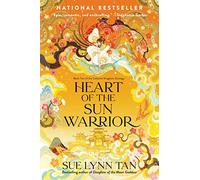 Heart of the Sun Warrior: A Riveting Tale of Love, Sacrifice and Unyielding Valor, inspired by Mythology-The Sequel to Daughter of the Moon Goddess, Part of the Celestial Kingdom Duology