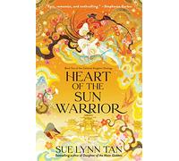 Heart of the Sun Warrior: A Riveting Tale of Love, Sacrifice and Unyielding Valor, inspired by Mythology-The Sequel to Daughter of the Moon Goddess, Part of the Celestial Kingdom Duology