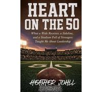 HEART ON THE 50: What a Wide Receiver, a Sideline, and a Stadium Full of Strangers Taught Me About Leadership