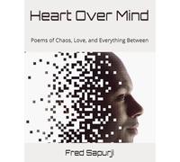 Heart Over Mind: Poems of Chaos, Love, and Everything Between