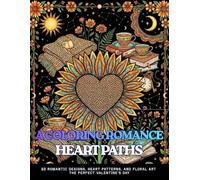 HEART PATHS: A COLORING ROMANCE An Aesthetic Adult and Teens Coloring Book for Stress Relief and Relaxation: 60 Romantic Designs, Heart Patterns, and ... for Her. Cozy Romance & Celestial Love Arts