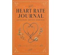 Heart Rate Journal: Personal Record Notebook for Tracking Pulse Measurements, Blood Pressure History, Daily Observations, Appointment Information, and Wellness Documentation