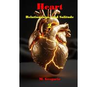 Heart, Relationships, and Solitude 2: A survival manual for the heart: from the pain of loss to serene solitude, and finally to the courage to love again with full self-awareness.