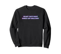Heart Says Rave Knees Say Balcony Techno EDM Festival Older Sweatshirt