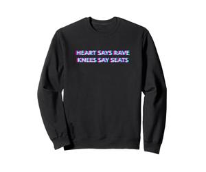 Heart Says Rave Knees Say Seats Techno EDM Festival Elderly Sweatshirt