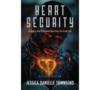 Heart Security Guarding Your Redeemed Heart from the Inside Out - Jessica Danielle Townsend - Trilogy Christian Publishing - ebook (ePub) - Livre