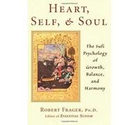 Heart, Self, & Soul: The Sufi Psychology of Growth, Balance, and Harmony