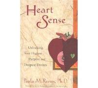 Heart Sense Unlocking Your Highest Purpose and Deepest Desires For Fans of Getting to Good and True You by Paula M Reeves & Foreword by Robert Romanyshyn Paula M. Reeves (Auteur)