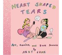 Heart Shaped Tears Art Comics and Dark Secrets by Abby Jame Abby Jame (Auteur)