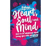 Heart, Soul and Mind: How to be intentional about loving God with everything