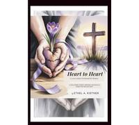 Heart to Heart: A 2026 Lenten Devotional for Women: 40 Days of Daily Scripture, Reflections, and Prayers to Prepare Your Heart for Easter