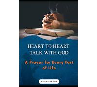 HEART TO HEART TALK WITH GOD: A Prayer For Every Part Of Life.