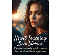 Heart-Touching Love Stories: If you’ve ever truly loved, these short stories will touch your soul.