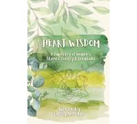 Heart Wisdom: A Tapestry of Women’s Stories, Poetry & Creations