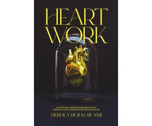 HEART WORK: A SCRIPTURAL SYSTEM FOR GROWING OUT OF CARNALITY INTO CHRISTLIKE HEART AND CHARACTER
