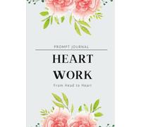 Heart Work Prompt Journal: From Head to Heart