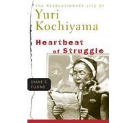 Heartbeat Of Struggle: The Revolutionary Life Of Yuri Kochiyama