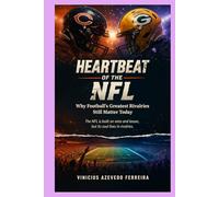Heartbeat of the NFL: Why Football’s Greatest Rivalries Still Matter Today