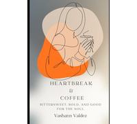 Heartbreak and Coffee: Bittersweet, Bold, and Good for the Soul