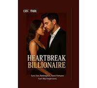 Heartbreak Billionaire: Love. Lies. Redemption. Some Fortunes Can’t Buy Forgiveness.