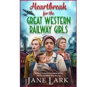 Heartbreak for the Great Western Railway Girls The compelling BRAND NEW addition to Jane Lark's WWII saga of sisterhood and sacrifice for 2026 - Jane Lark - Boldwood Books - ebook (ePub) - Livre