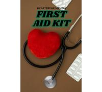 HEARTBREAK MENTAL FIRST AID KIT: Fast Emotional Support When the Pain Hits Hard