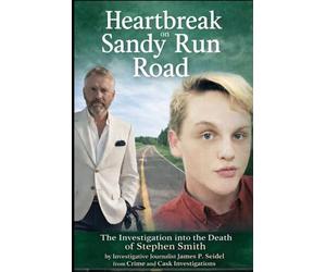Heartbreak on Sandy Run Road: The Investigation into the Death of Stephen Smith