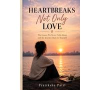 Heartbreaks Not Only Love: The Losses We Never Talk About and the Journey Back to Yourself