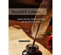 Heartfelt Echoes: Letters of Love, Faith, and Hope for the Waiting Heart