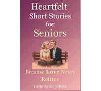 Heartfelt Short Stories for Seniors: Because Love Never Retires: Gentle stories of second chances, friendship, and hope - uplifting large print reads for those who never stopped believing in love.