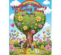 Heartfelt Whimsy Coloring Book: Joyful Gardens, Heart-Shaped Trees & Friendly Creatures - A Whimsical Coloring Adventure for All Ages
