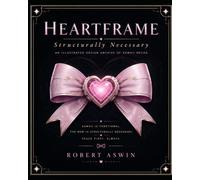 HEARTFRAME: Structurally Necessary: An Illustrated Design Archive of Kawaii Mecha