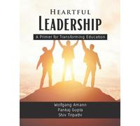 Heartful Leadership - A Primer For Transforming Education