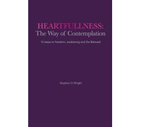 Heartfullness: The Way of Contemplation: 12 steps to freedom, awakening and the Beloved