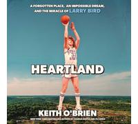 Heartland: A Forgotten Place, an Impossible Dream, and the Miracle of Larry Bird
