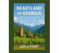 HEARTLAND OF GEORGIA: Iconic Ancient Sites, Sacred Ranges, Lush Vineyards, and Warm Welcomes for Every Traveler