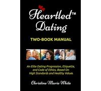 Heartled Dating Manual: An Elite Dating Progression and Etiquette Based on High Standards and Healthy Values