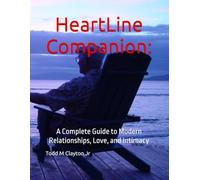 HeartLine Companion:: A Complete Guide to Modern Relationships, Love, and Intimacy