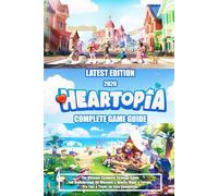 HEARTOPIA (2026) THE ULTIMATE COMPLETE STRATEGY GUIDE: Full Walkthrough, All Missions & Quests, Maps & Terrain, Pro Tips & Tricks for Easy Completion