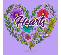 Hearts: A Floral Coloring Book for Adults: 50 Beautiful Heart Designs with Intricate Floral Patterns to Relax and Unwind