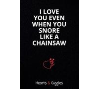 Hearts & Giggles - I Love You Even When You Snore Like a Chainsaw: 100 Lined Pages with Hilarious Love Quotes - The Perfect Valentine’s Day Gift for Him or Her
