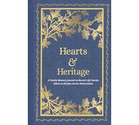 Hearts & Heritage: A Family Memory Journal: Guided Prompts to Record Stories, Wisdom, Traditions & Recipes Across Generations