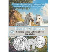 Hearts & Hooves: Relaxing Horse Coloring Book for Adults: 60 Relaxing Designs Featuring Horses, Wild Mustangs & Peaceful Country Scenes