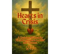 Hearts in Crisis: A Training Manual for First Responders to Grief and Trauma