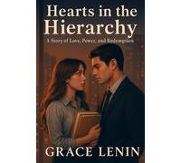 Hearts in the Hierarchy: A Story of Love, Power, And Redemption.