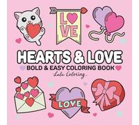 Hearts & Love: Bold & Easy Coloring Book for All Ages, for Girlfriend, Boyfriend or Best Friends, Valentine Hearts, Romantic Flowers, Gifts, Cute Cozy Pets