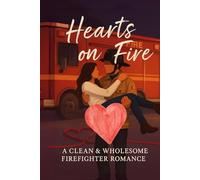 Hearts on Fire: A Clean & Wholesome Firefighter Romance About a Brave Married Couple Battling California’s Blazes
